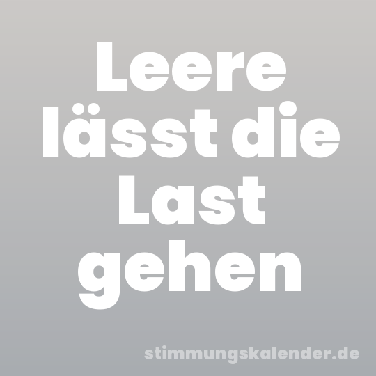 Leere lässt die Last gehen