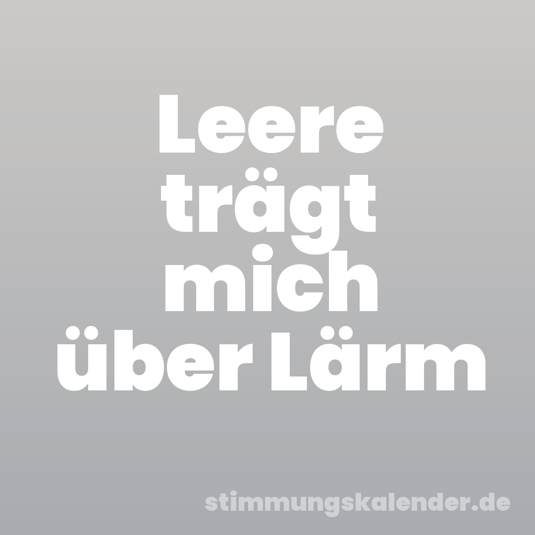 Leere trägt mich über Lärm