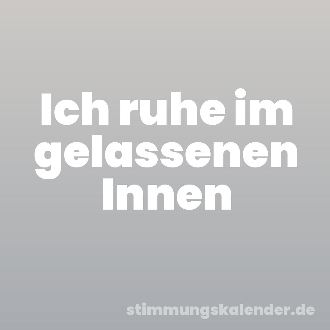 Ich ruhe im gelassenen Innen