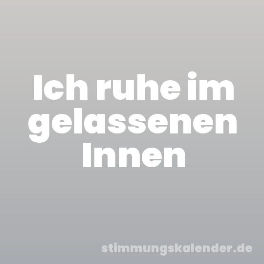 Ich ruhe im gelassenen Innen