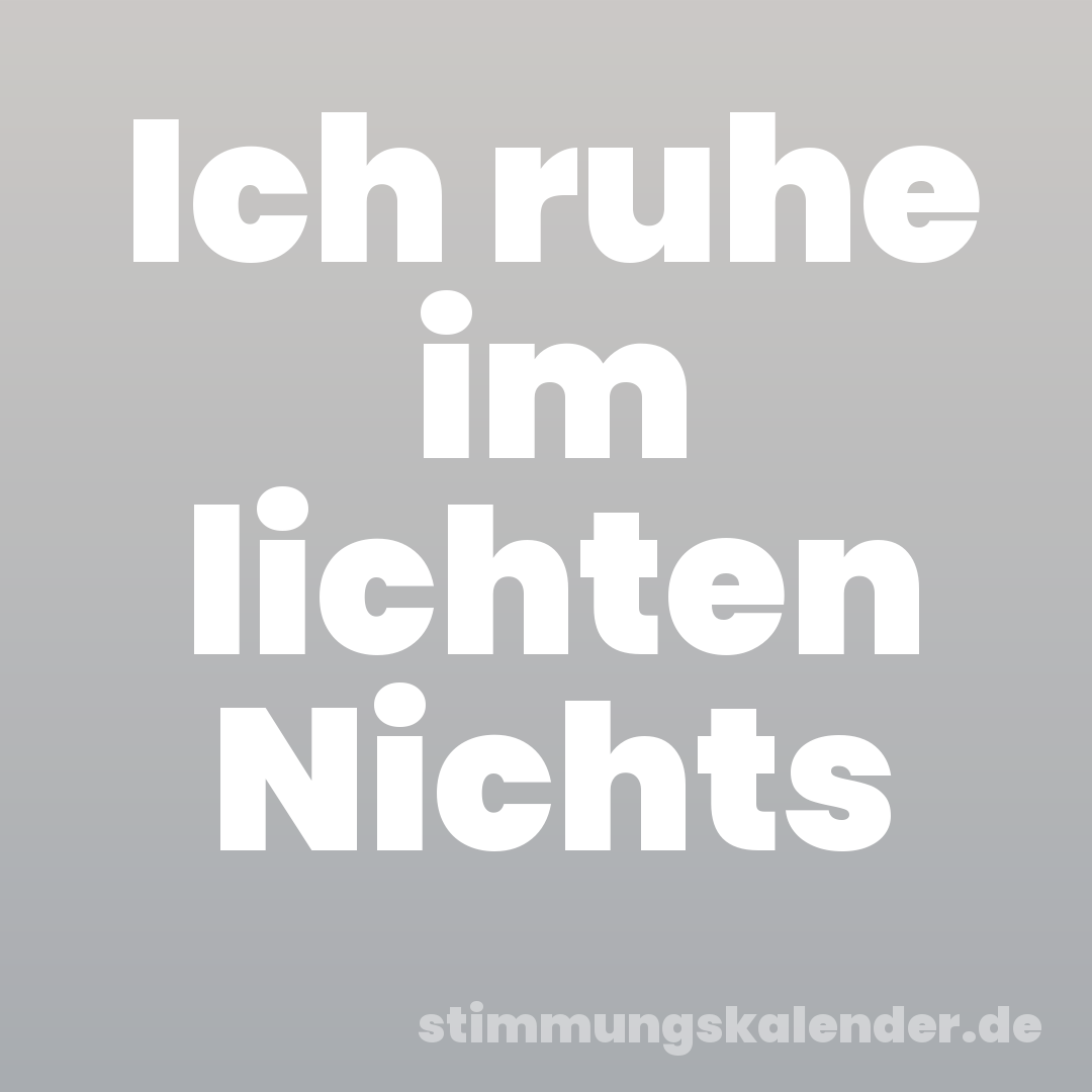 Ich ruhe im lichten Nichts