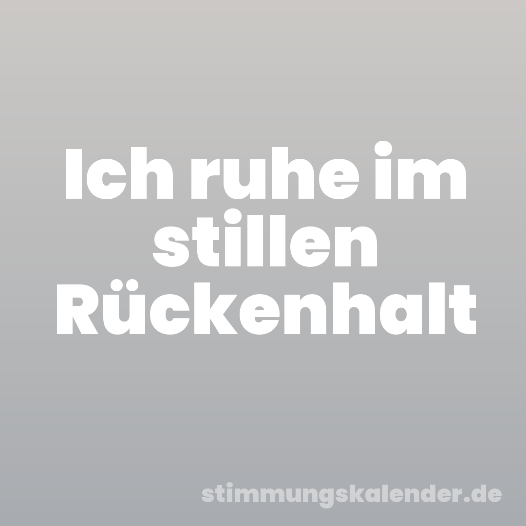 Ich ruhe im stillen Rückenhalt