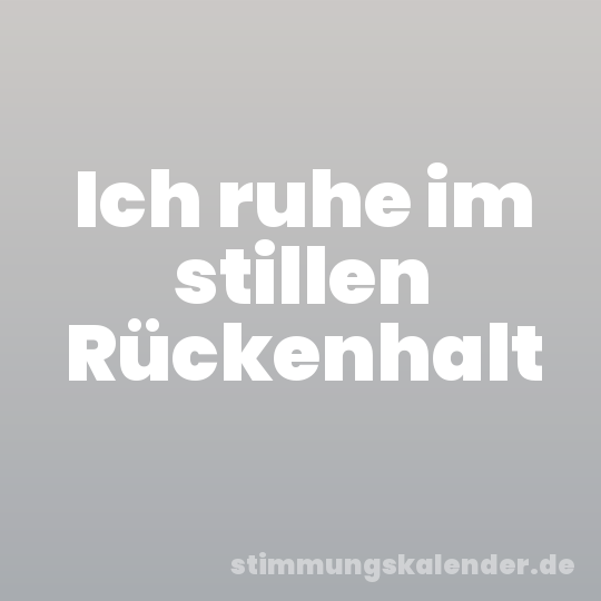 Ich ruhe im stillen Rückenhalt