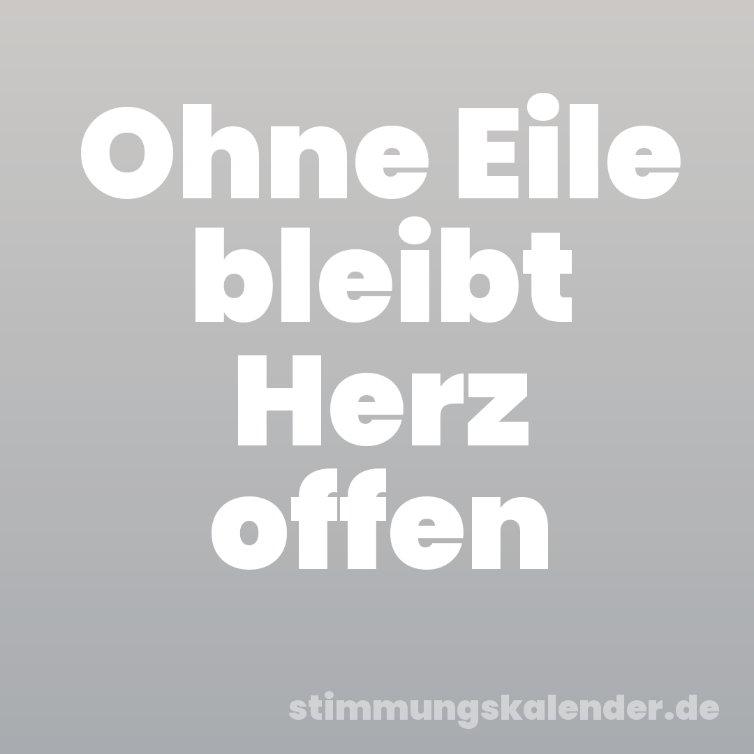 Ohne Eile bleibt Herz offen