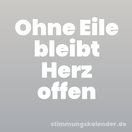Ohne Eile bleibt Herz offen