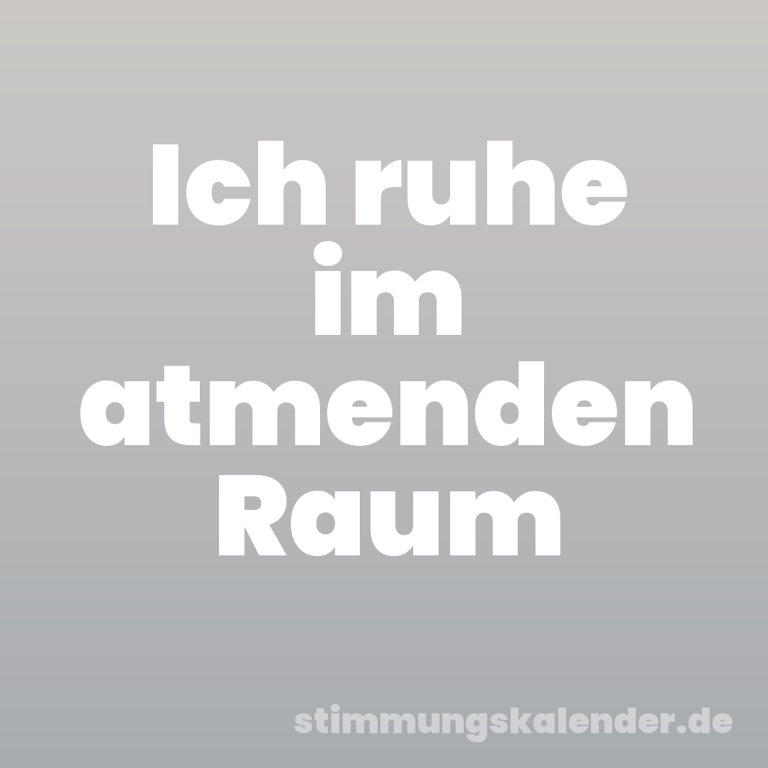 Ich ruhe im atmenden Raum