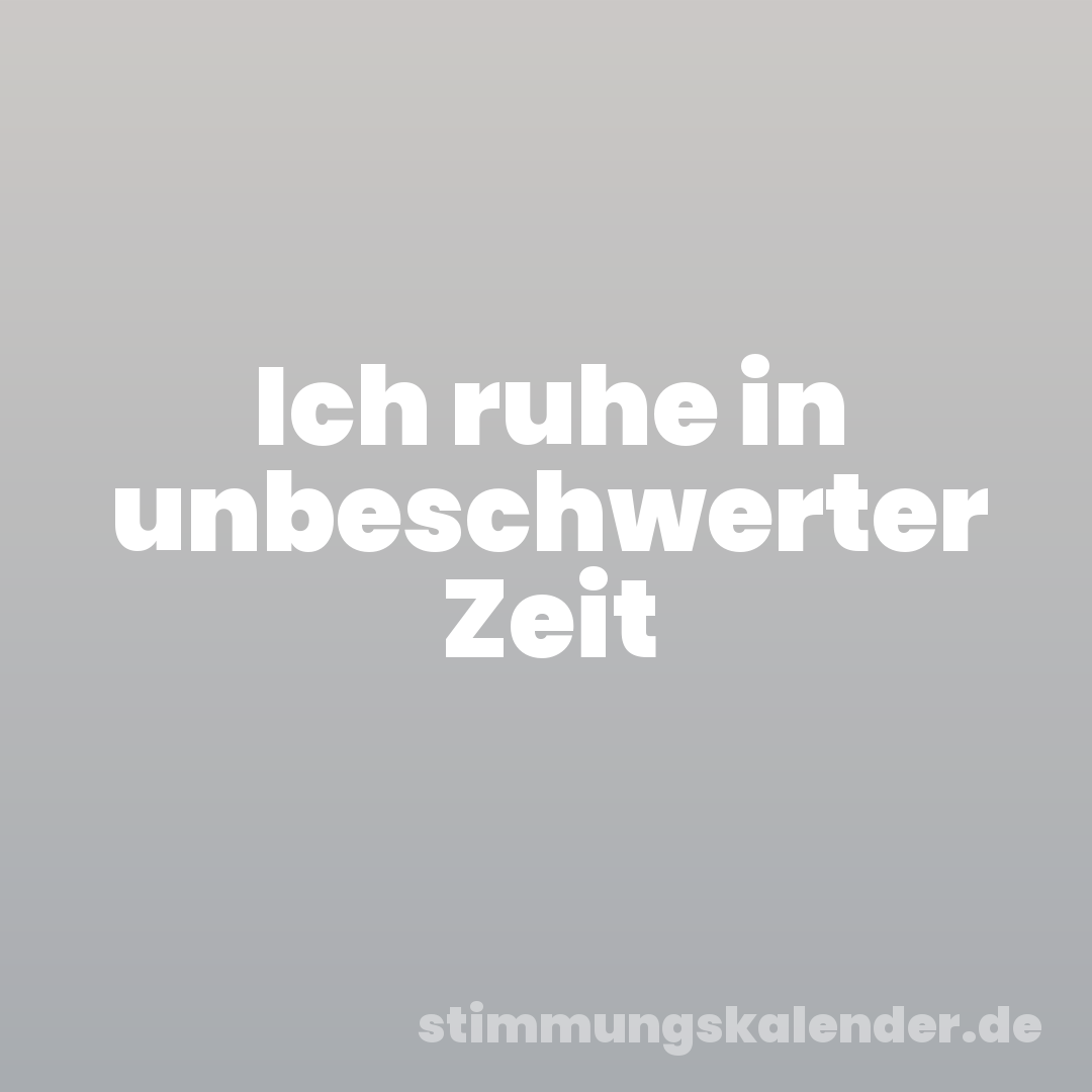 Ich ruhe in unbeschwerter Zeit