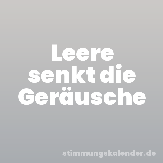 Leere senkt die Geräusche