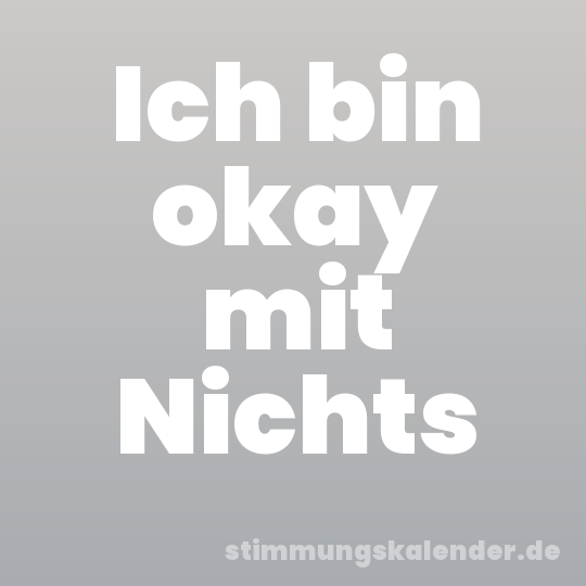 Ich bin okay mit Nichts