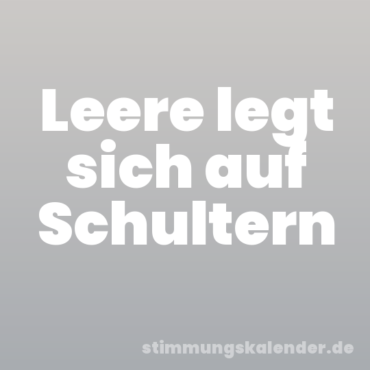 Leere legt sich auf Schultern