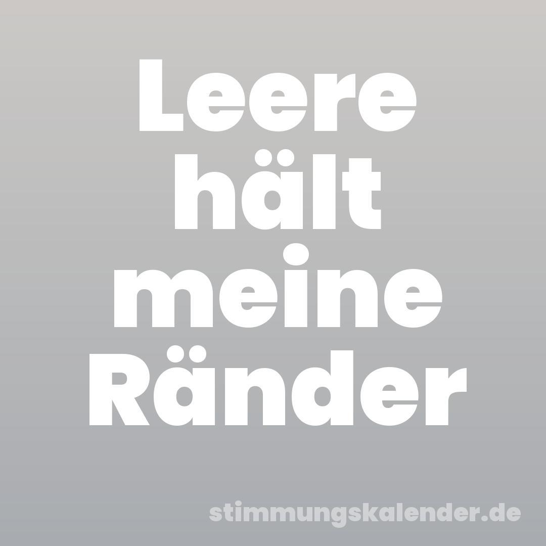 Leere hält meine Ränder