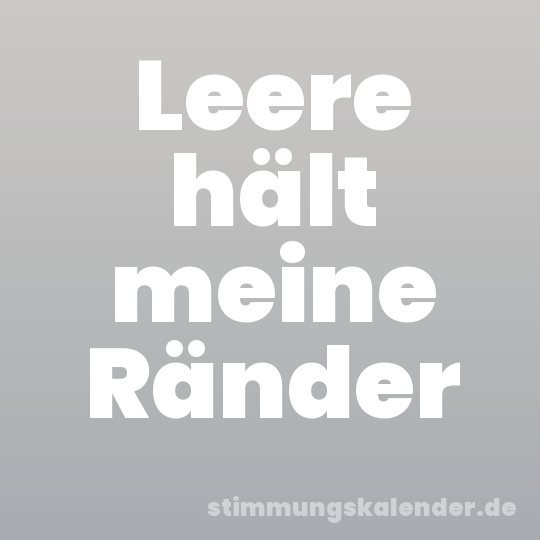 Leere hält meine Ränder