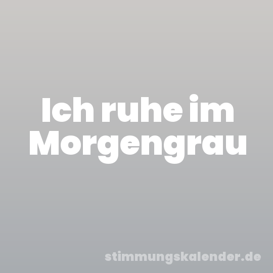 Ich ruhe im Morgengrau