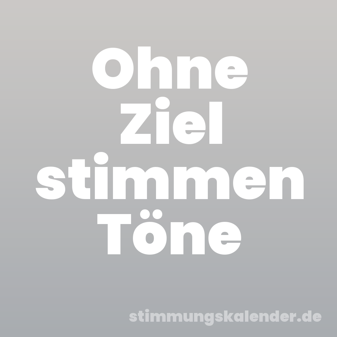 Ohne Ziel stimmen Töne