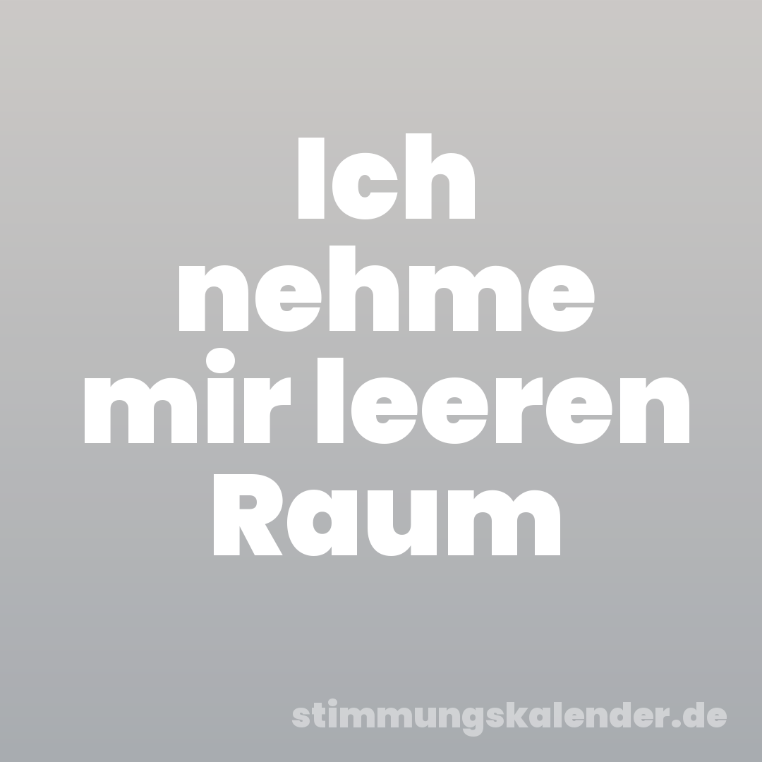Ich nehme mir leeren Raum