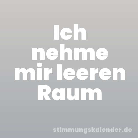 Ich nehme mir leeren Raum