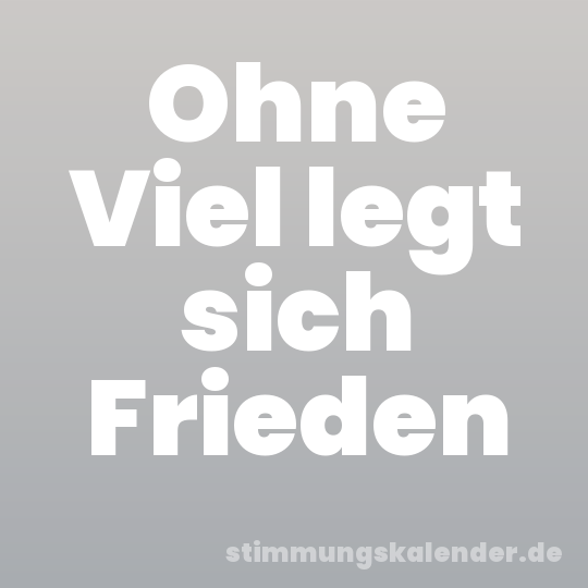 Ohne Viel legt sich Frieden