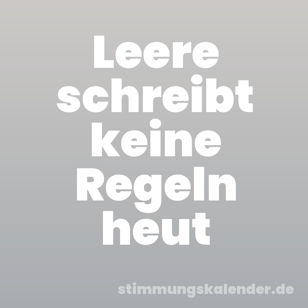 Leere schreibt keine Regeln heut