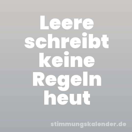 Leere schreibt keine Regeln heut