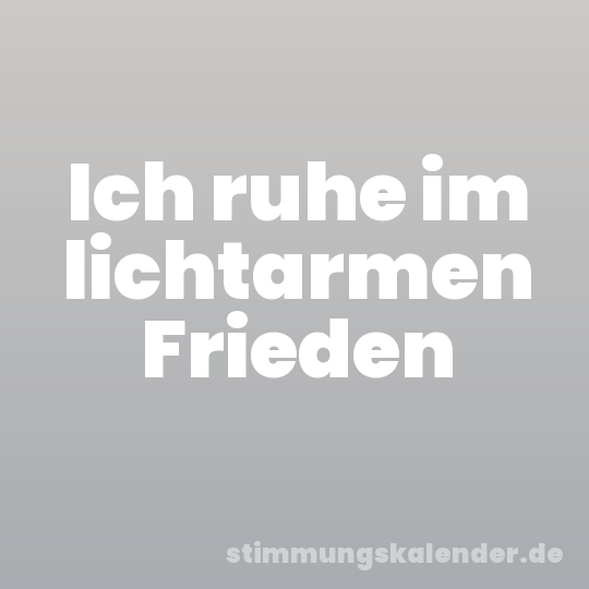 Ich ruhe im lichtarmen Frieden