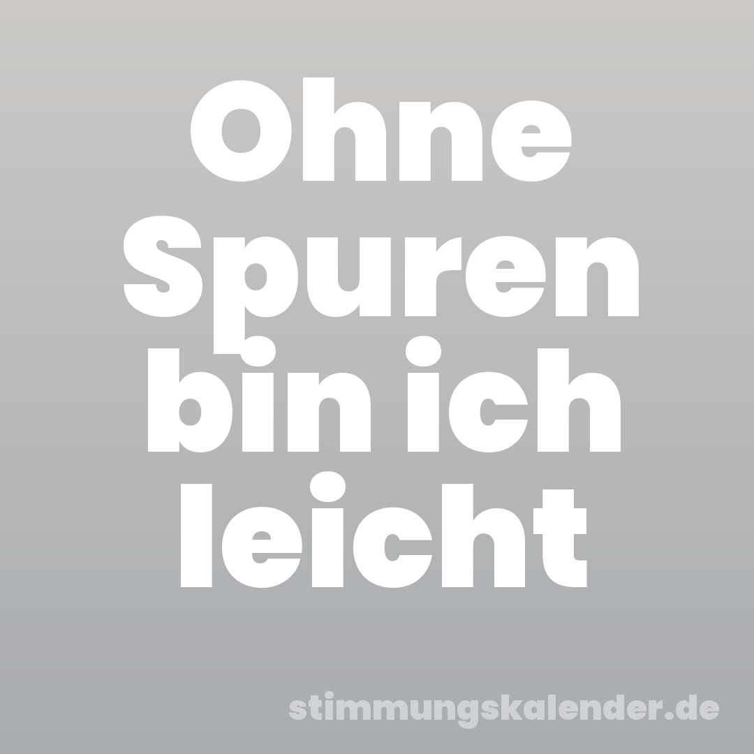 Ohne Spuren bin ich leicht