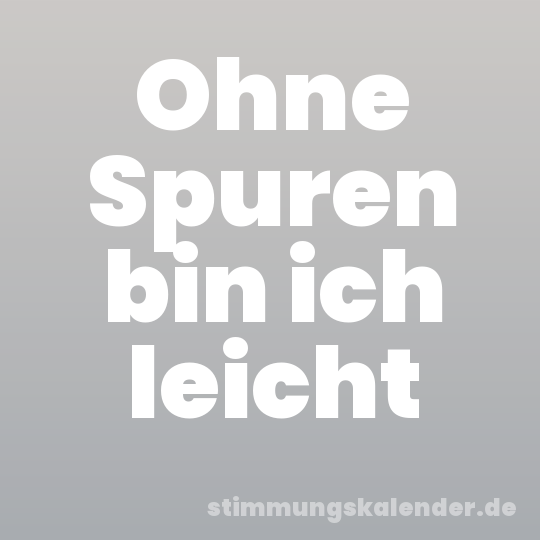 Ohne Spuren bin ich leicht