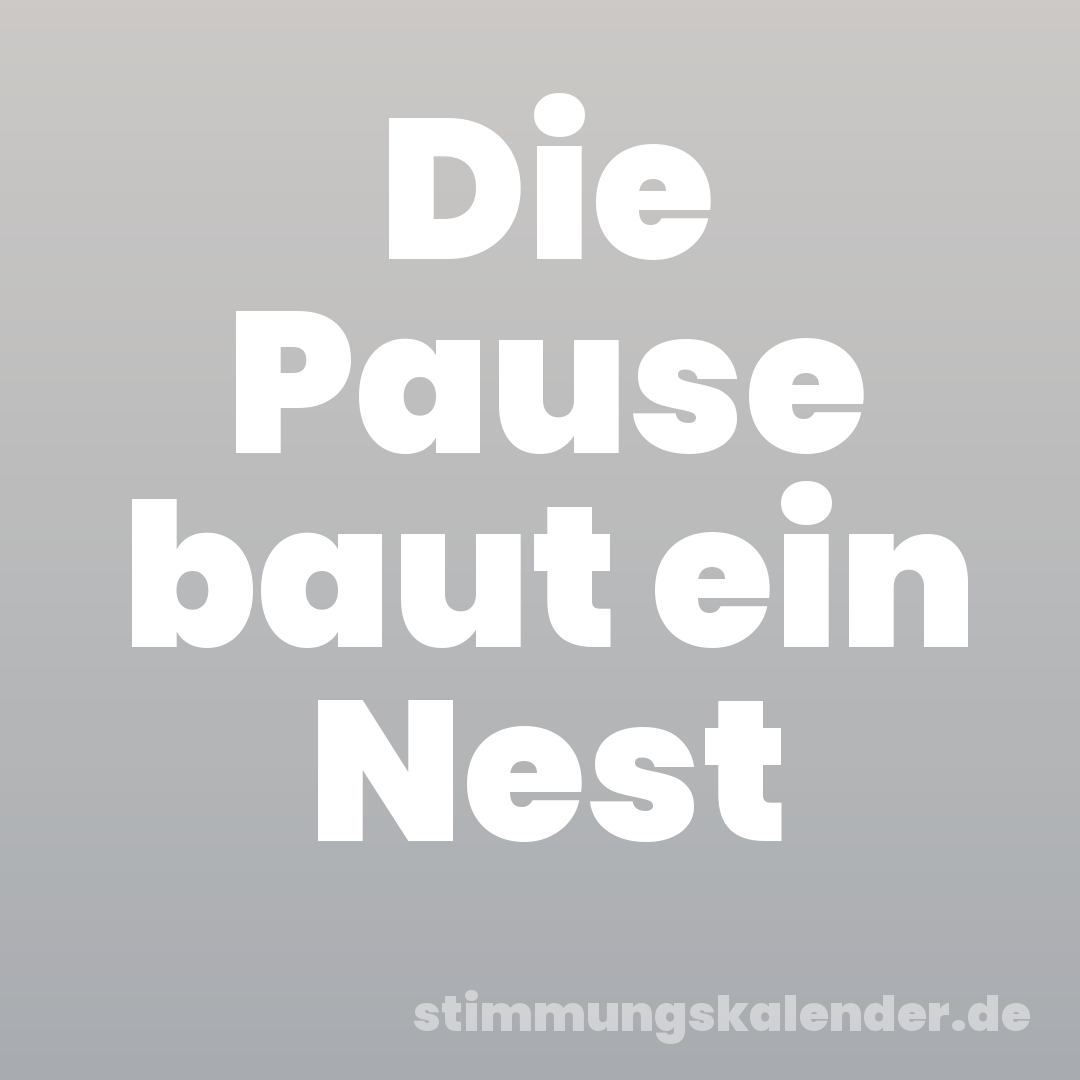 Die Pause baut ein Nest
