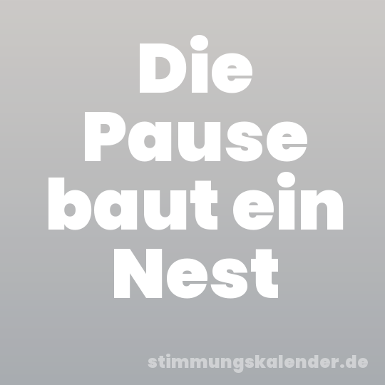 Die Pause baut ein Nest