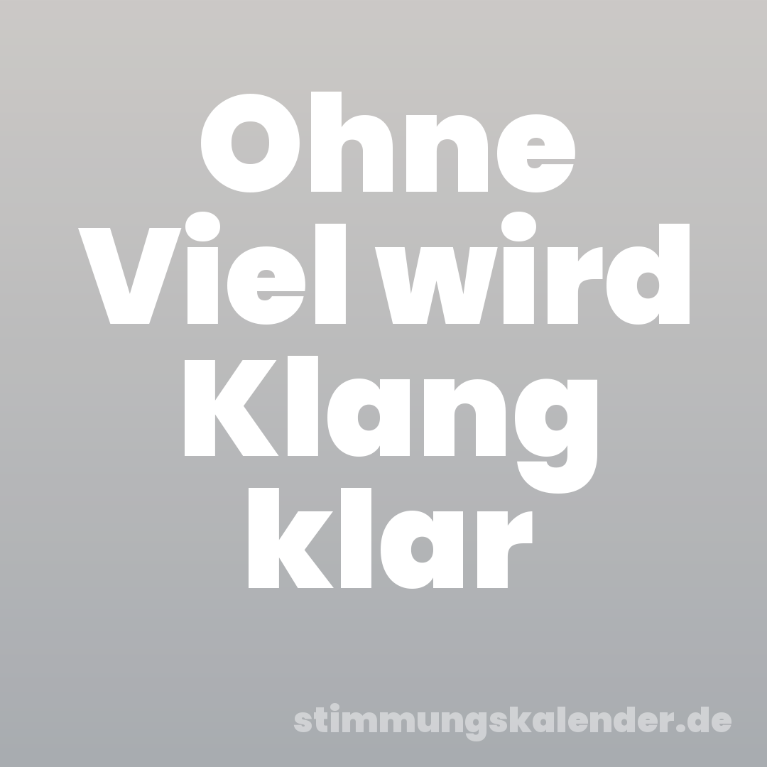 Ohne Viel wird Klang klar