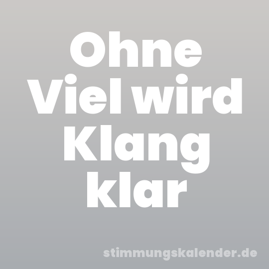 Ohne Viel wird Klang klar