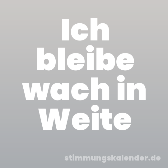 Ich bleibe wach in Weite