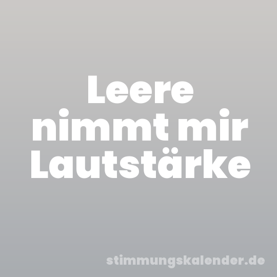 Leere nimmt mir Lautstärke