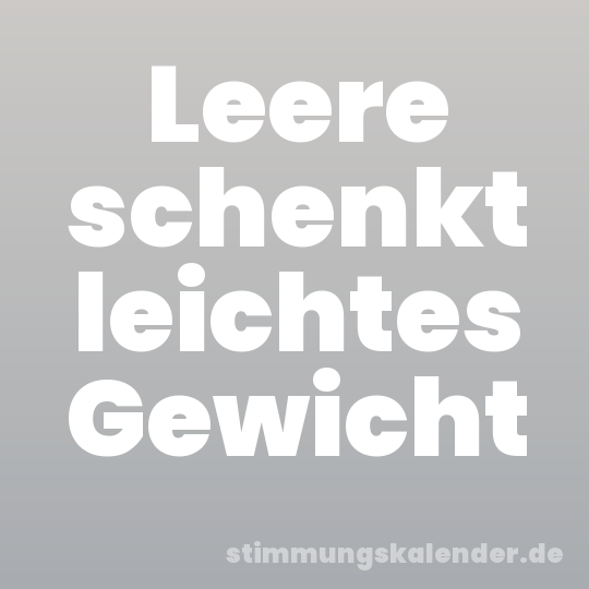 Leere schenkt leichtes Gewicht