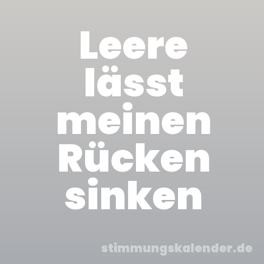 Leere lässt meinen Rücken sinken
