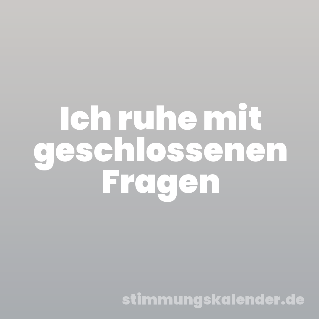Ich ruhe mit geschlossenen Fragen