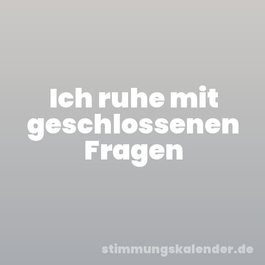 Ich ruhe mit geschlossenen Fragen