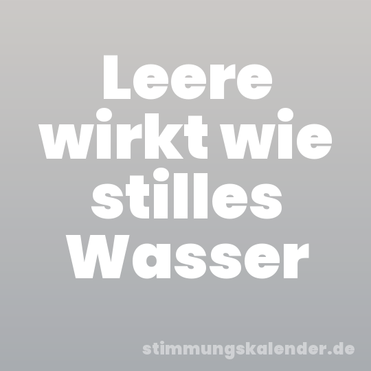 Leere wirkt wie stilles Wasser