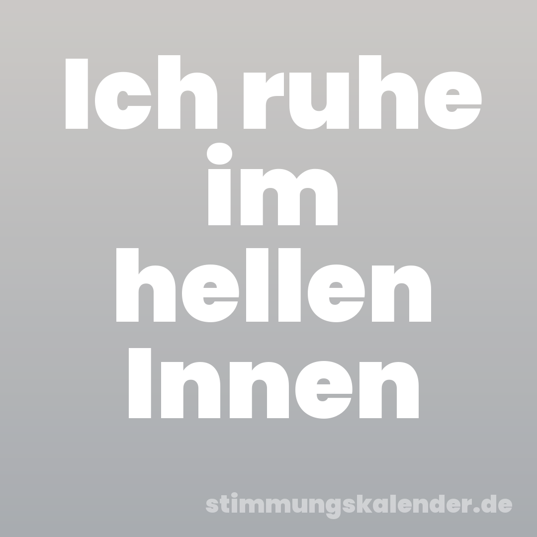 Ich ruhe im hellen Innen