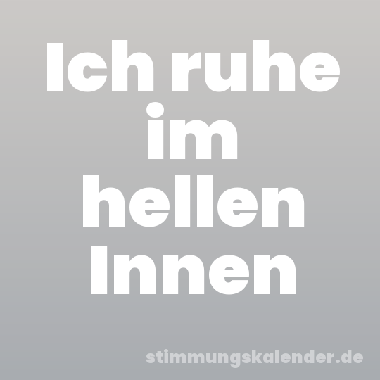 Ich ruhe im hellen Innen
