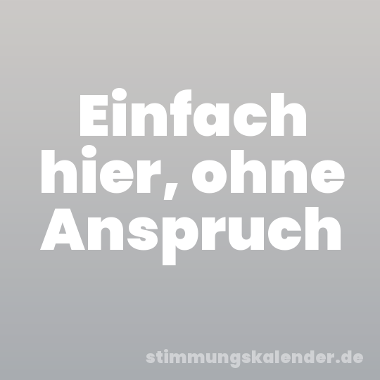 Einfach hier, ohne Anspruch