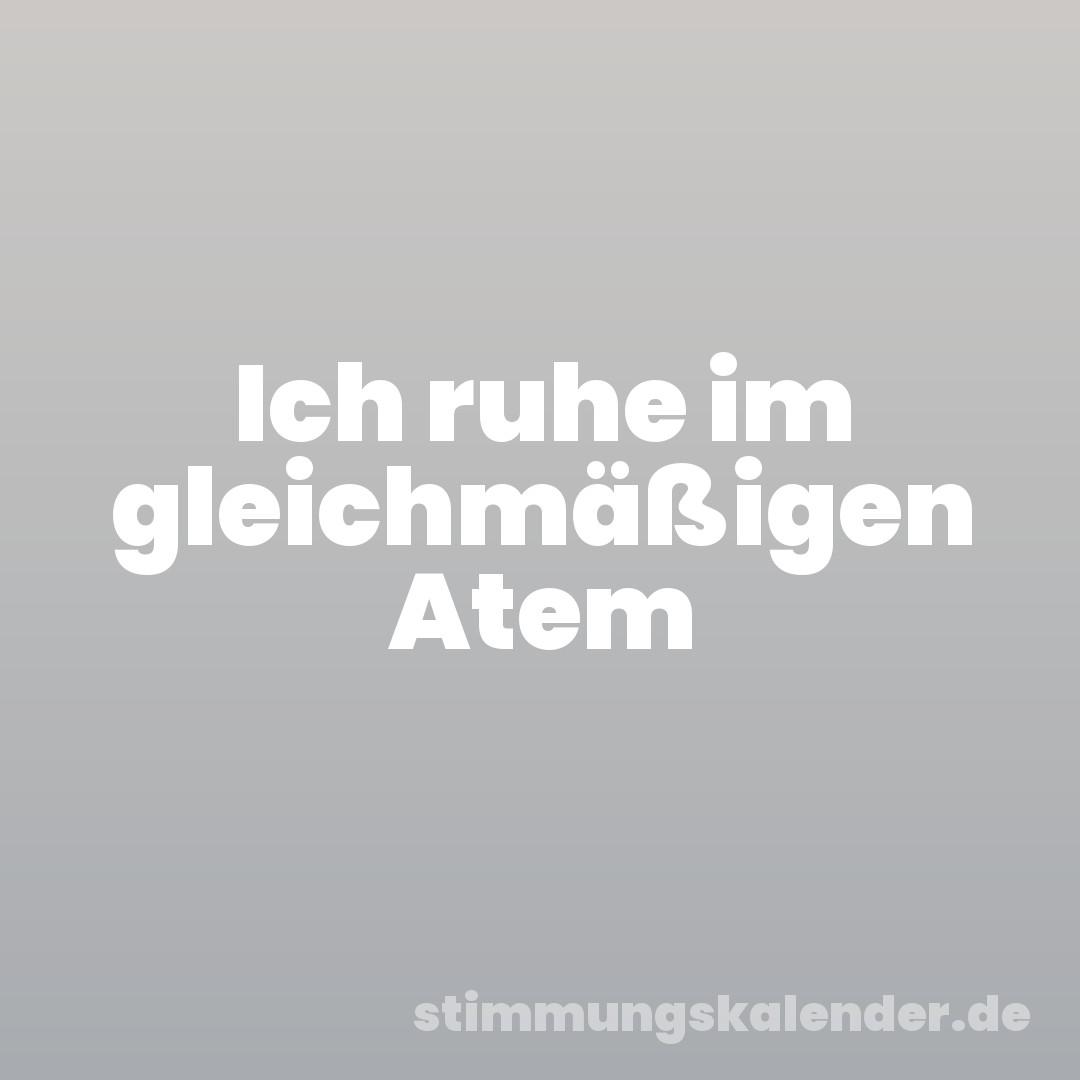 Ich ruhe im gleichmäßigen Atem