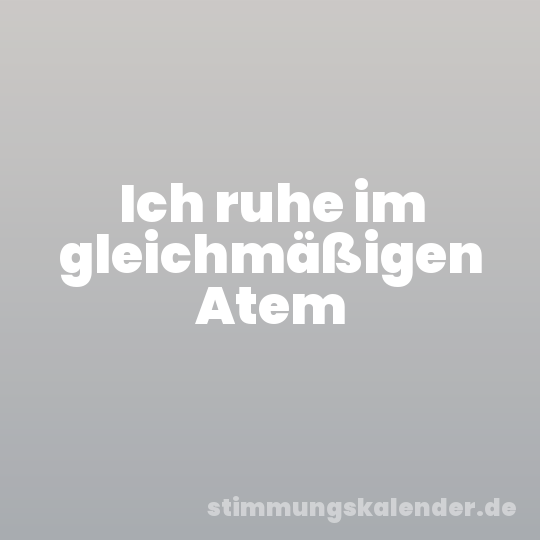 Ich ruhe im gleichmäßigen Atem