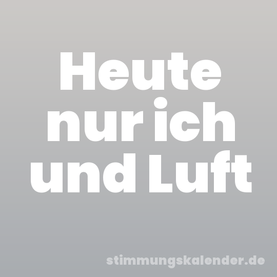 Heute nur ich und Luft