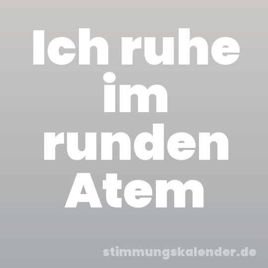 Ich ruhe im runden Atem