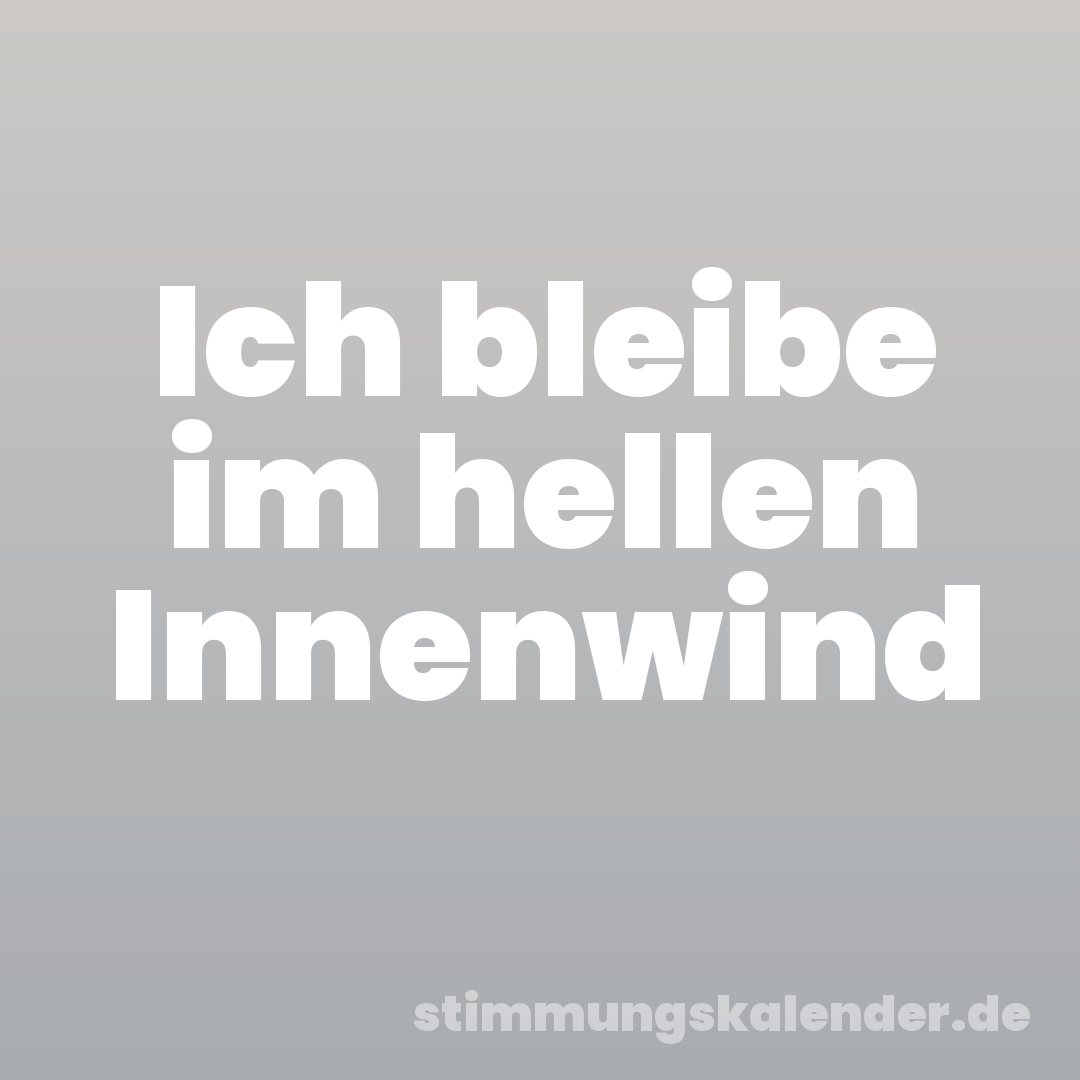 Ich bleibe im hellen Innenwind