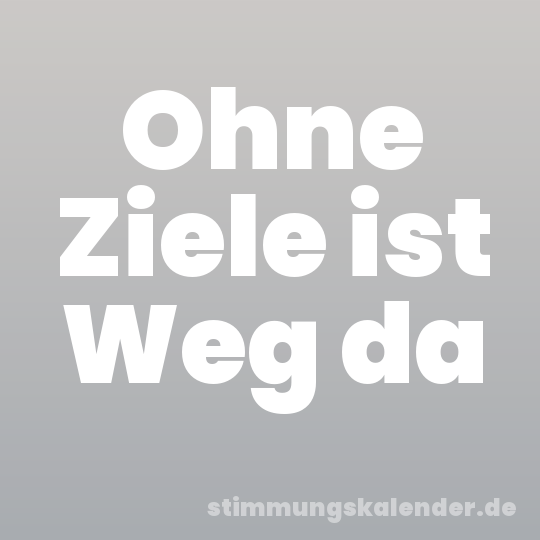 Ohne Ziele ist Weg da