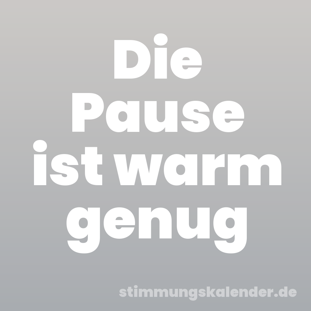 Die Pause ist warm genug