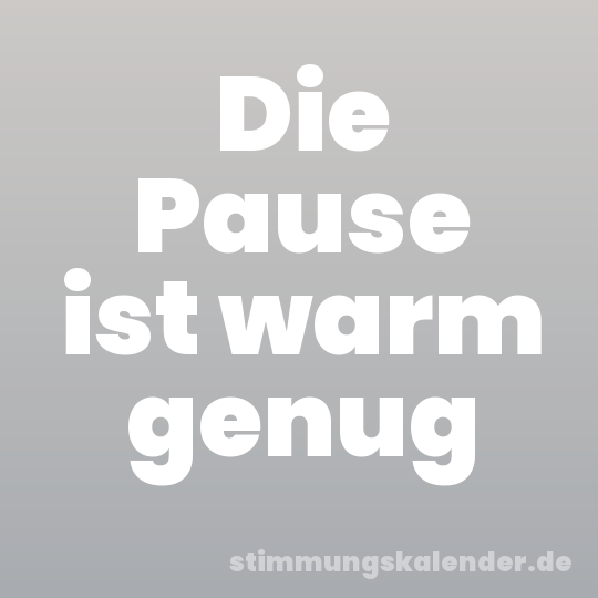 Die Pause ist warm genug