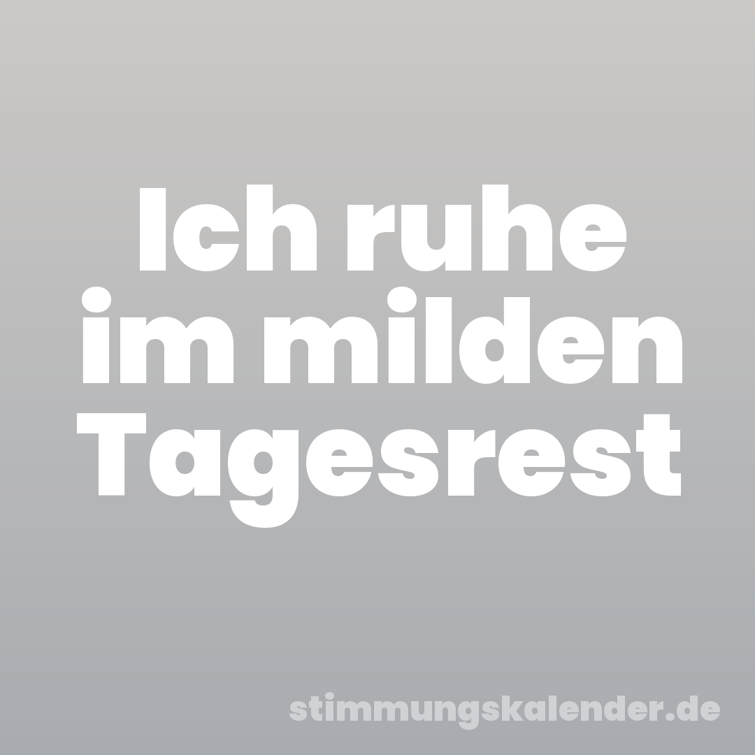 Ich ruhe im milden Tagesrest