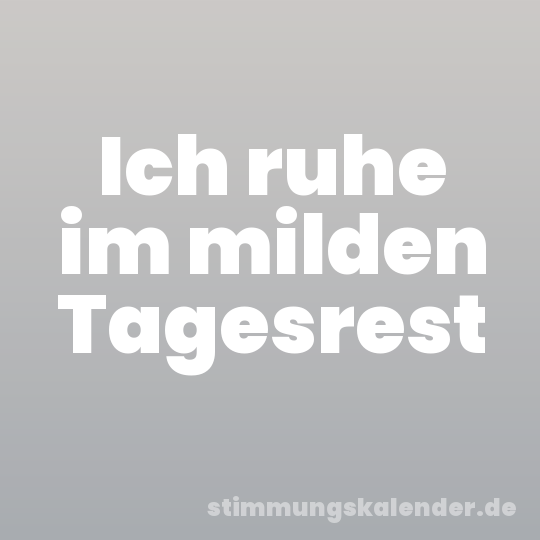 Ich ruhe im milden Tagesrest